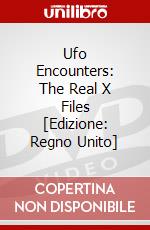 Ufo Encounters: The Real X Files [Edizione: Regno Unito] dvd