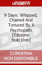 9 Days: Whipped, Chained And Tortured By A Psychopath dvd
