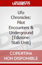 Ufo Chronicles: Pilot Encounters & Underground [Edizione: Stati Uniti] dvd