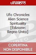 Ufo Chronicles Alien Science  Spirituality [Edizione: Regno Unito] dvd