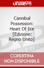 Cannibal Possession: Heart Of Ice [Edizione: Regno Unito] dvd