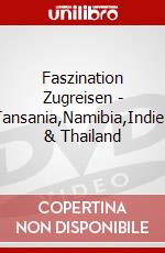 Faszination Zugreisen - Tansania,Namibia,Indien & Thailand dvd