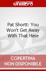 Pat Shortt: You Won'T Get Away With That Here [Edizione: Regno Unito] dvd