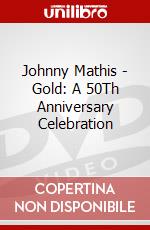 Johnny Mathis - Gold: A 50Th Anniversary Celebration [Edizione: Regno Unito] dvd