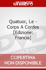 Quatuor, Le - Corps A Cordes [Edizione: Francia] dvd