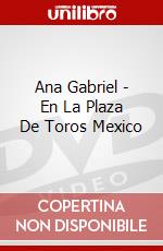Ana Gabriel - En La Plaza De Toros Mexico dvd