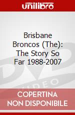 Brisbane Broncos (The): The Story So Far 1988-2007 dvd