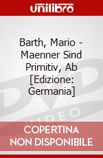 Barth, Mario - Maenner Sind Primitiv, Ab [Edizione: Germania] dvd