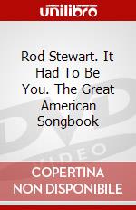 Rod Stewart. It Had To Be You. The Great American Songbook dvd