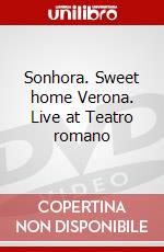 Sonhora. Sweet home Verona. Live at Teatro romano dvd