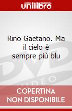 Rino Gaetano. Ma il cielo è sempre più blu dvd