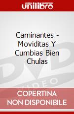 Caminantes - Moviditas Y Cumbias Bien Chulas dvd