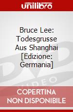 Bruce Lee: Todesgrusse Aus Shanghai [Edizione: Germania] dvd
