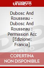 Dubosc And Rousseau - Dubosc And Rousseau : Permission Acc [Edizione: Francia] dvd