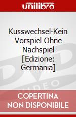 Kusswechsel-Kein Vorspiel Ohne Nachspiel [Edizione: Germania] dvd