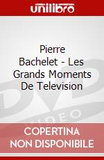 Pierre Bachelet - Les Grands Moments De Television dvd