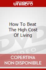 How To Beat The High Cost Of Living dvd