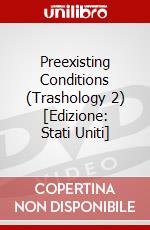 Preexisting Conditions (Trashology 2) [Edizione: Stati Uniti] dvd