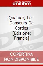 Quatuor, Le - Danseurs De Cordes [Edizione: Francia] dvd