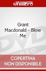 Grant Macdonald - Blow Me dvd