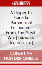 A Ripper In Canada Paranormal Encounters From The Great Whi [Edizione: Regno Unito] dvd