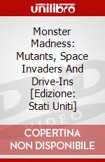 Monster Madness: Mutants, Space Invaders And Drive-Ins [Edizione: Stati Uniti] dvd