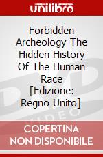 Forbidden Archeology The Hidden History Of The Human Race [Edizione: Regno Unito] dvd