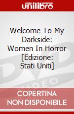 Welcome To My Darkside: Women In Horror [Edizione: Stati Uniti] dvd