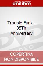 Trouble Funk - 35Th Anniversary dvd