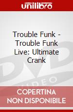 Trouble Funk - Trouble Funk Live: Ultimate Crank dvd