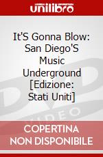 It'S Gonna Blow: San Diego'S Music Underground [Edizione: Stati Uniti] dvd