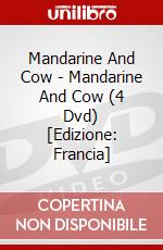 Mandarine And Cow - Mandarine And Cow (4 Dvd) [Edizione: Francia] dvd