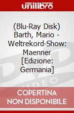 (Blu-Ray Disk) Barth, Mario - Weltrekord-Show: Maenner [Edizione: Germania] brd