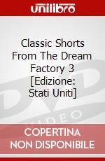 Classic Shorts From The Dream Factory 3 [Edizione: Stati Uniti] dvd