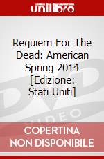 Requiem For The Dead: American Spring 2014 [Edizione: Stati Uniti] dvd