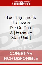 Toe Tag Parole: To Live & Die On Yard A [Edizione: Stati Uniti] dvd