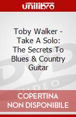 Toby Walker - Take A Solo: The Secrets To Blues & Country Guitar dvd
