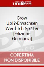 Grow Up!?-Erwachsen Werd Ich Sp?Ter [Edizione: Germania] dvd