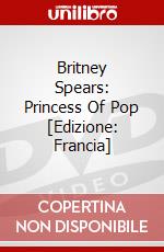 Britney Spears: Princess Of Pop [Edizione: Francia] dvd