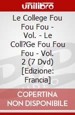 Le College Fou Fou Fou - Vol. - Le Coll?Ge Fou Fou Fou - Vol. 2 (7 Dvd) [Edizione: Francia] dvd
