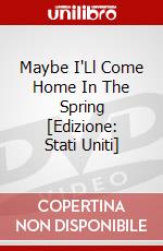 Maybe I'Ll Come Home In The Spring [Edizione: Stati Uniti] dvd