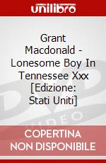 Grant Macdonald - Lonesome Boy In Tennessee Xxx [Edizione: Stati Uniti] dvd