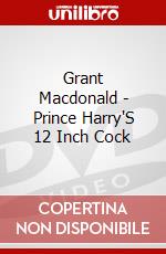 Grant Macdonald - Prince Harry'S 12 Inch Cock dvd