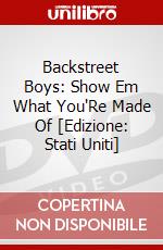 Backstreet Boys: Show Em What You'Re Made Of [Edizione: Stati Uniti] dvd
