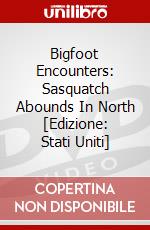 Bigfoot Encounters: Sasquatch Abounds In North [Edizione: Stati Uniti] dvd