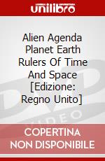 Alien Agenda Planet Earth Rulers Of Time And Space [Edizione: Regno Unito] dvd