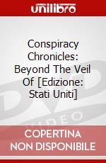 Conspiracy Chronicles: Beyond The Veil Of [Edizione: Stati Uniti] dvd