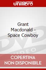 Grant Macdonald - Space Cowboy dvd