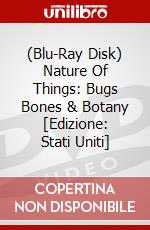 (Blu-Ray Disk) Nature Of Things: Bugs Bones & Botany [Edizione: Stati Uniti] brd
