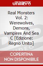 Real Monsters Vol. 2: Werewolves, Demons, Vampires And Sea C [Edizione: Regno Unito] dvd